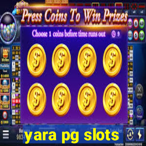 yara pg slots